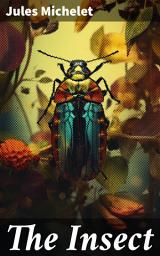 Icon image The Insect: Exploring the Beauty and Wonder of Insect Life