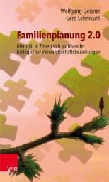Icon image Familienplanung 2.0: Identität in Zeiten sich auflösender biologischer Verwandtschaftsbeziehungen