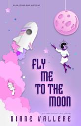 Icon image Fly Me to the Moon: A Sylvia Stryker Space Mystery: Murder on a Moon Trek