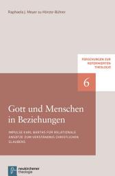 Icon image Gott und Menschen in Beziehungen: Impulse Karl Barths für relationale Ansätze zum Verständnis christlichen Glaubens