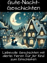 Icon image Gute-Nacht-Geschichten für Kinder: Liebevolle Geschichten mit allerlei Tieren für ihr Kind zum Einschlafen