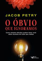 Icon image O óbvio que ignoramos: Como simples atitudes podem fazer você obter sucesso em tudo que realiza
