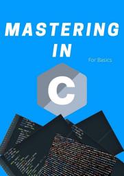 Icon image Mastering in C: A book for programming in C by Shivank Shekhar