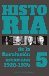 Icon image Historia de la Revolución Mexicana. 1928-1934: Volumen 5