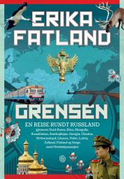Icon image Grensen: En reise rundt Russland gjennom Nord-Korea, Kina, Mongolia, Kasakhstan, Aserbajdsjan, Georgia, Ukraina, Hviterussland, Litauen, Polen, Latvia, Estland, Finland og Norge samt Nordøstpassasjen