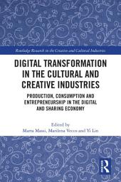 Icon image Digital Transformation in the Cultural and Creative Industries: Production, Consumption and Entrepreneurship in the Digital and Sharing Economy