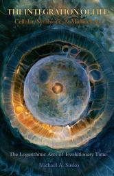 Icon image THE INTEGRATION OF LIFE: Cellular, Symbiotic, & Multicellular