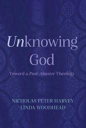 Icon image Unknowing God: Toward a Post-Abusive Theology
