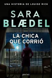 Icon image La chica que corrió: Un thriller policíaco de la detective danesa Louise Rick