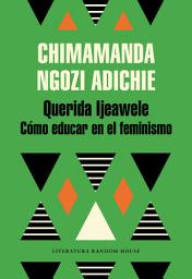 Icon image Querida Ijeawele. Cómo educar en el feminismo