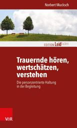 Icon image Trauernde hören, wertschätzen, verstehen: Die personzentrierte Haltung in der Begleitung, Ausgabe 2