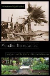 Icon image Paradise Transplanted: Migration and the Making of California Gardens