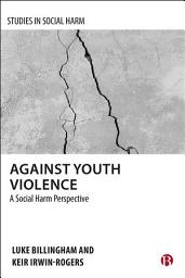 Icon image Against Youth Violence: A Social Harm Perspective