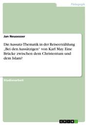 Icon image Die Aussatz-Thematik in der Reiseerzählung „Bei den Aussätzigen“ von Karl May. Eine Brücke zwischen dem Christentum und dem Islam?