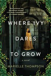 Icon image Where Ivy Dares to Grow: A Gothic Time Travel Love Story