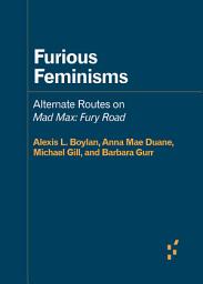 Icon image Furious Feminisms: Alternate Routes on Mad Max: Fury Road