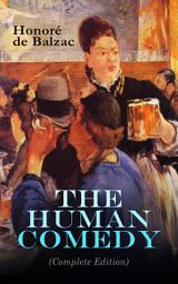 Icon image The Human Comedy (Complete Edition): Scenes From Private Life, Scenes From Provincial Life, Scenes From Parisian Life, Scenes From Political Life, Scenes From Military Life, Scenes From Country Life, Philosophical Studies