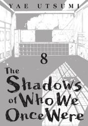 Icon image The Shadows of Who We Once Were