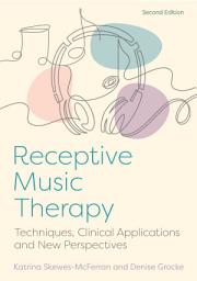 Icon image Receptive Music Therapy, 2nd Edition: Techniques, Clinical Applications and New Perspectives