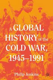 Icon image A Global History of the Cold War, 1945-1991
