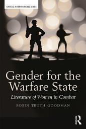Icon image Gender for the Warfare State: Literature of Women in Combat