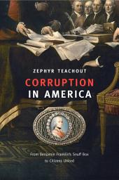 Icon image Corruption in America: From Benjamin Franklin’s Snuff Box to Citizens United