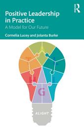 Icon image Positive Leadership in Practice: A Model for Our Future
