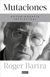 Icon image Mutaciones. Autobiografía intelectual