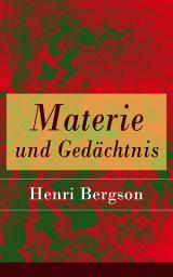 Icon image Materie und Gedächtnis: Eine Abhandlung über die Beziehung zwischen Körper und Geist