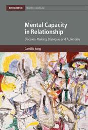 Icon image Mental Capacity in Relationship: Decision-Making, Dialogue, and Autonomy