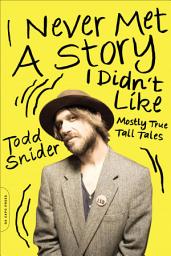 Icon image I Never Met a Story I Didn't Like: Mostly True Tall Tales