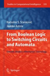 Icon image From Boolean Logic to Switching Circuits and Automata: Towards Modern Information Technology