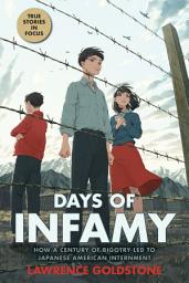 Icon image Days of Infamy: How a Century of Bigotry Led to Japanese American Internment (Scholastic Focus)