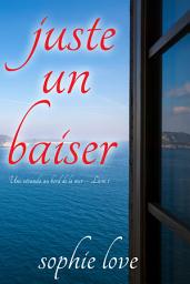 Icon image Juste un baiser (Une véranda au bord de la mer – Livre 1)