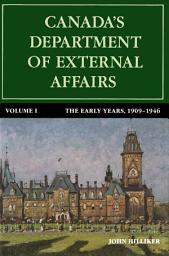 Icon image Canada's Department of External Affairs, Volume 1: The Early Years, 1909-1946