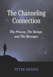 Icon image The Channeling Connection: The Process, The Beings and The Messages