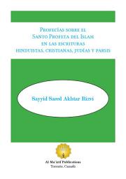 Icon image Profecías sobre el Santo Profeta del Islam en las escrituras hinduistas, cristianas, judías y parsis