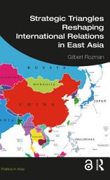 Icon image Strategic Triangles Reshaping International Relations in East Asia
