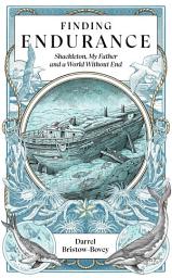 Icon image Finding Endurance: Shackleton, My Father and a World Without End