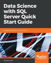Icon image Data Science with SQL Server Quick Start Guide: Integrate SQL Server with data science