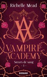 Icon image Vampire Academy, T1 : Soeurs de sang