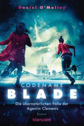 Icon image Codename Blade - Die übernatürlichen Fälle der Agentin Clements: Roman
