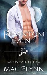 Icon image Phantom Pain: Alpha Mated #4 (Alpha Billionaire Werewolf Shifter Romance)