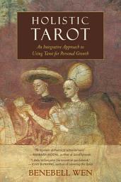 Icon image Holistic Tarot: An Integrative Approach to Using Tarot for Personal Growth
