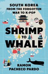 Icon image Shrimp to Whale: South Korea from the Forgotten War to K-Pop
