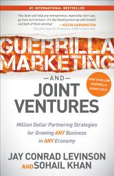 Icon image Guerrilla Marketing and Joint Ventures: Million Dollar Partnering Strategies for Growing Any Business in Any Economy