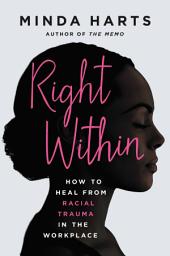 Icon image Right Within: How to Heal from Racial Trauma in the Workplace