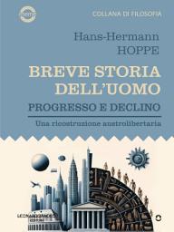 Icon image Breve storia dell'uomo. Progresso e declino. Una ricostruzione austrolibertaria