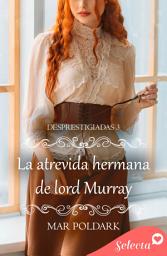 Icon image La atrevida hermana de lord Murray (Desprestigiadas 3)