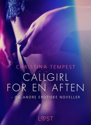 Icon image Callgirl for en aften - og andre erotiske noveller